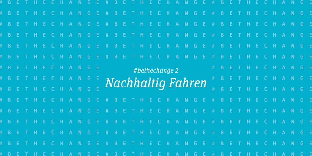 Nachhaltig Fahren | #bethechange