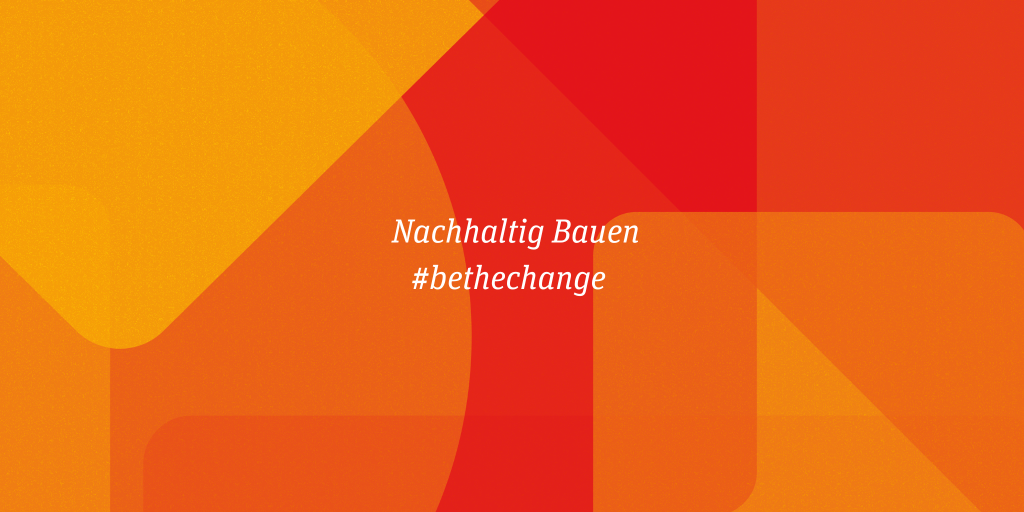 Nachhaltig Bauen | #bethechange
